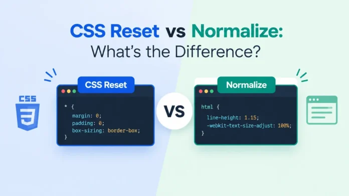 CSS Reset vs Normalize: What’s the Difference?
