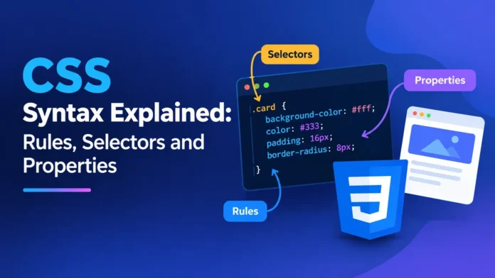 CSS Syntax Explained: Rules, Selectors and Properties