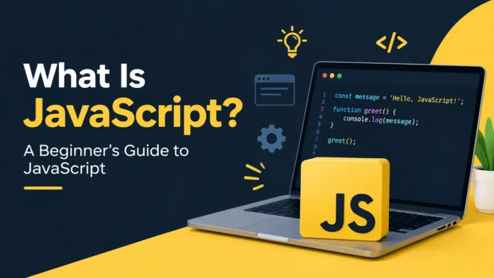 What Is JavaScript? A Beginner’s Guide to JavaScript
